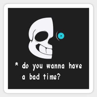 Wanna have a bad time? Sticker